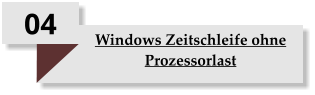 04 Windows Zeitschleife ohne Prozessorlast