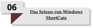 06 Das Setzen von Windows ShortCuts