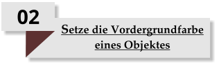 02 Setze die Vordergrundfarbe eines Objektes